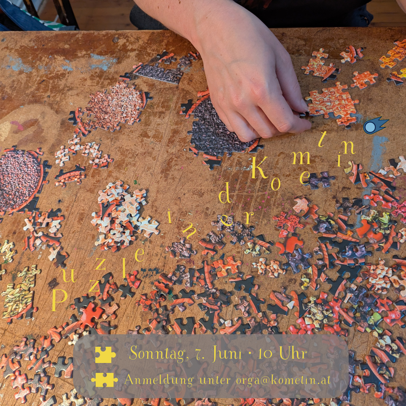 Mögt ihr Puzzles? Kommt vorbei! 🧩

Wir puzzeln gemeinsam.
 
Ihr könnt auch eure eigenen Puzzles mitbringen, wenn ihr wollt. Wir machen meist ein großes Puzzle mit 1000 Teilen.

☕🍪 Es gibt Kaffee und Kekse. Aber ihr könnt gern auch etwas mitbringen wie zb Kuchen  💛

Teilnahme: freiwillige Spende

Wir freuen uns auf euch!

✉️ Anmeldung unter orga@kometin.at oder über eine Nachricht wäre gut, dann wissen wir wie viel Leute kommen, muss aber nicht sein.


#puzzle #puzzlegraz #graz