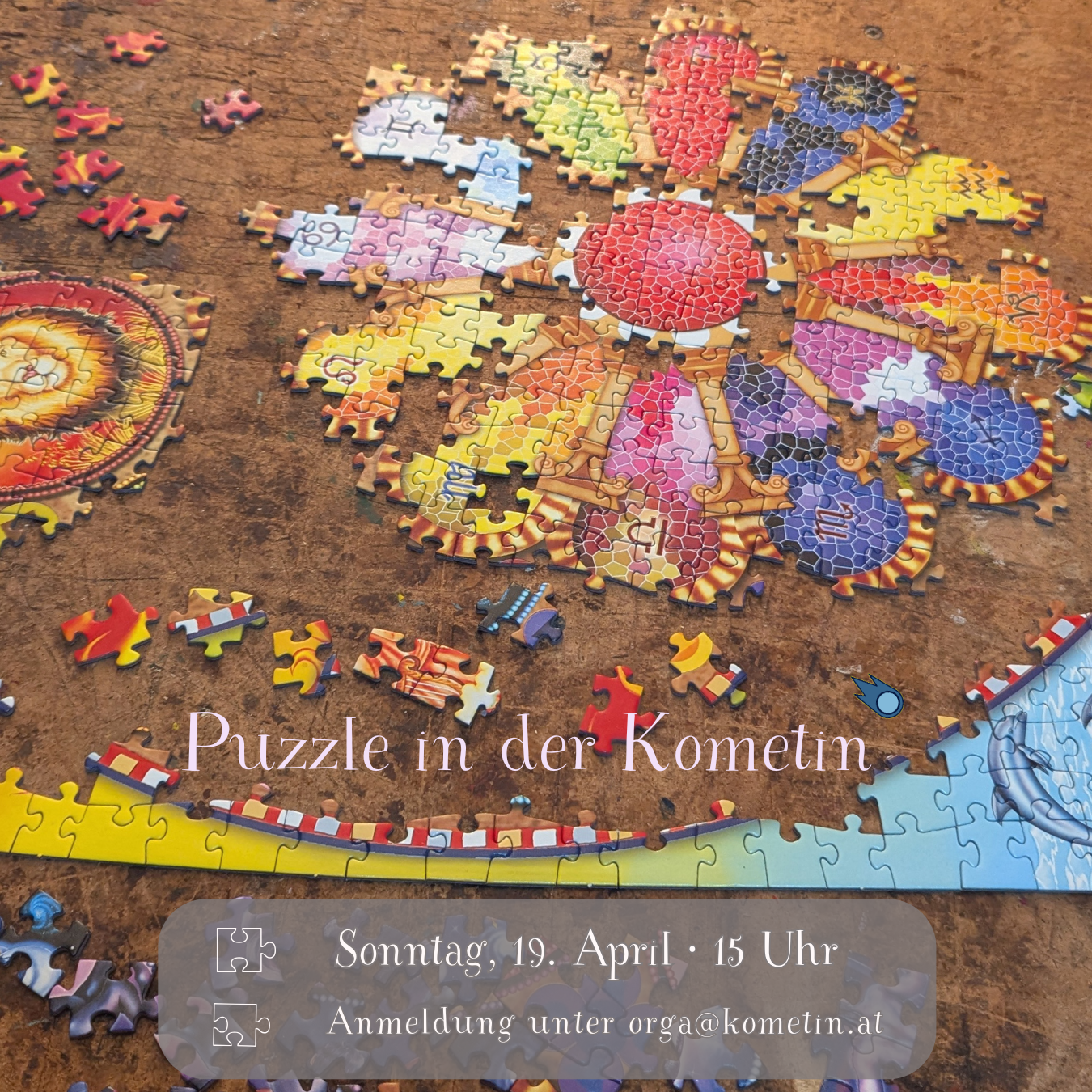 Mögt ihr Puzzles? Kommt vorbei! 🧩

Wir puzzeln gemeinsam.
 
Ihr könnt auch eure eigenen Puzzles mitbringen, wenn ihr wollt. Ein paar Puzzles haben wir auch in der Kometin zum Tauschen wie das obige Puzzle, was wir das letzte mal gemacht haben.

☕🍪🥧 Es gibt Kaffee,  Kekse und Kuchen. Ihr könnt gerne auch Kuchen mitbringen. das wäre supa 💛

Teilnahme: freiwillige Spende

Wir freuen uns auf euch!

✉️ Anmeldung unter orga@kometin.at oder über eine Instagram Nachricht wäre gut, dann wissen wir wie viel Leute kommen, muss aber nicht sein.

ps:  open your heart to puzzle mosaic flowers 🌸

#puzzle #puzzlegraz
