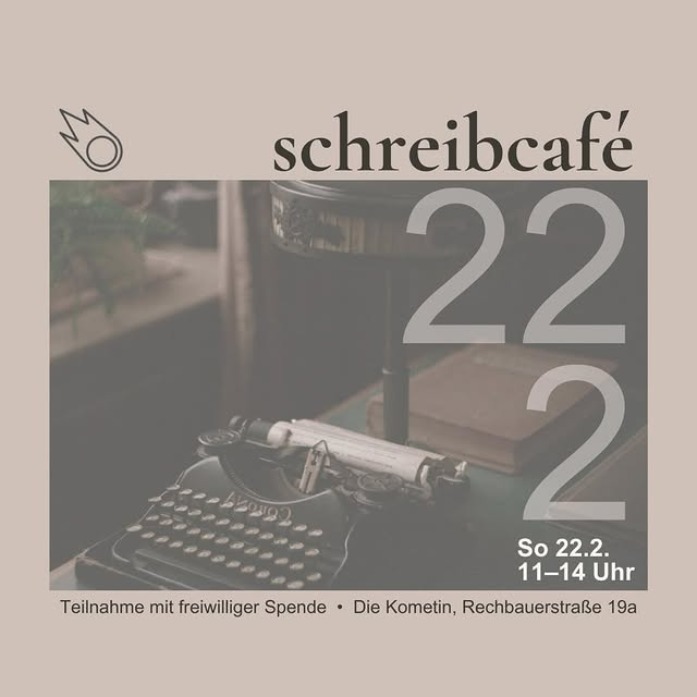 So 22.2.26
11–14 Uhr
SCHREIBCAFÉ

Packt die Kuschelsocken aus – wir laden zum Schreibcafé in der Kometin! ✍️

Kaffee, Tee, Kekse und sanfte Klänge verwandeln die Kometin in ein offenes Café zum stillen Schreiben.☕️

Alle Textarten sind willkommen. Materialien (Stifte, Papier, Laptop) bitte selbst mitbringen. Für Ideensuchende und Kurzentschlossene ist bei Bedarf für Schreibimpulse gesorgt.🌸

Komm‘ vorbei, schnapp dir einen Kaffee, such dir ein feines Plätzchen und lass‘ dich vom gemütlichen Ambiente der Kometin inspirieren.

Teilnahme: freiwillige Spende

Wir freuen uns auf euch!
——————————
Sun 22.2.26
11:00–14:00
WRITING CAFÉ

Pack your cosy socks – we invite you to our writing café at Die Kometin!✍️

Coffee, tea, biscuits, and soft sounds transform Die Kometin into an open café for quiet writing.☕️

All text types are welcome. Please bring your own materials (pens, paper, laptop). Writing impulses are available on demand.🌸

Come along, grab a cup of tea, find a nice spot and get inspired by the cosy ambience at Die Kometin!

Admission: voluntary donation

We look forward to seeing you!
#schreibcafe #writing #veranstaltunggraz