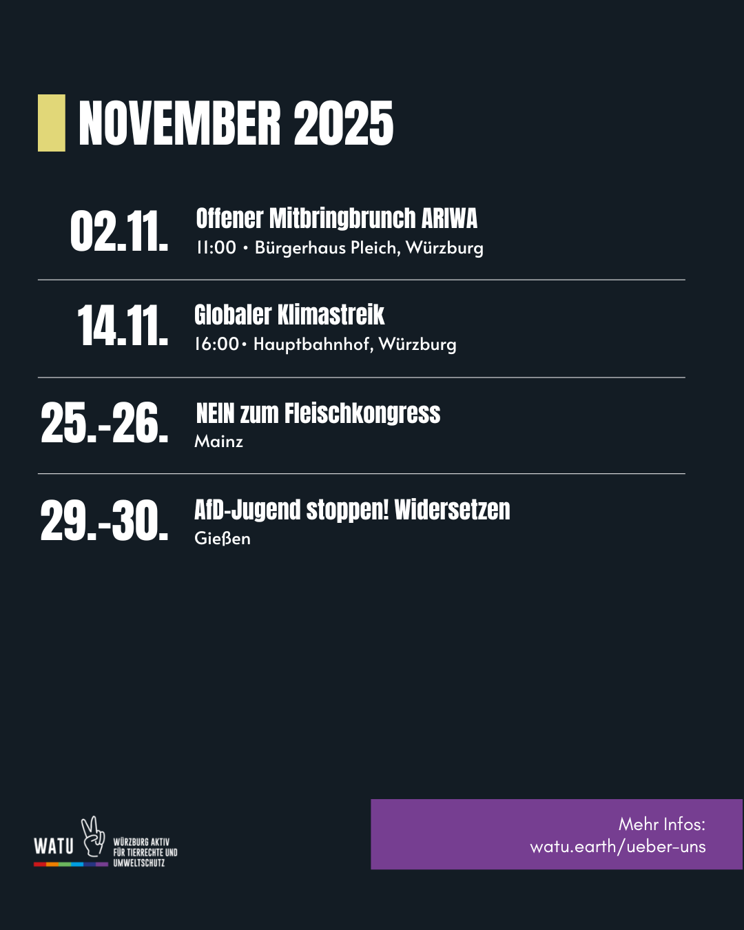 November 2025
02.11. Offener Mitbringbrunch ARIWA, 11:00 Bürgerhaus Pleich, Würzburg
14.11. Globaler Klimastreik, 16:00, Hauptbahnhof Würzburg
25.-16. NEIN zum Fleischkongress, Mainz
29.-30. AfD-Jugend stoppen! Widersetzen, Gießen