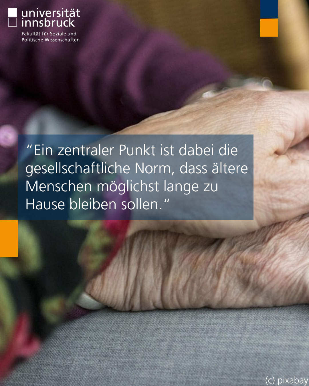 linke Hälfte eines Fotos von weißen faltigen Händen die ineinandergreifen. Darüber der Text "Ein zentraler Punkt ist dabei die gesellschaftliche Norm, dass ältere Menschen möglichst lange zu Hause bleiben sollen.“