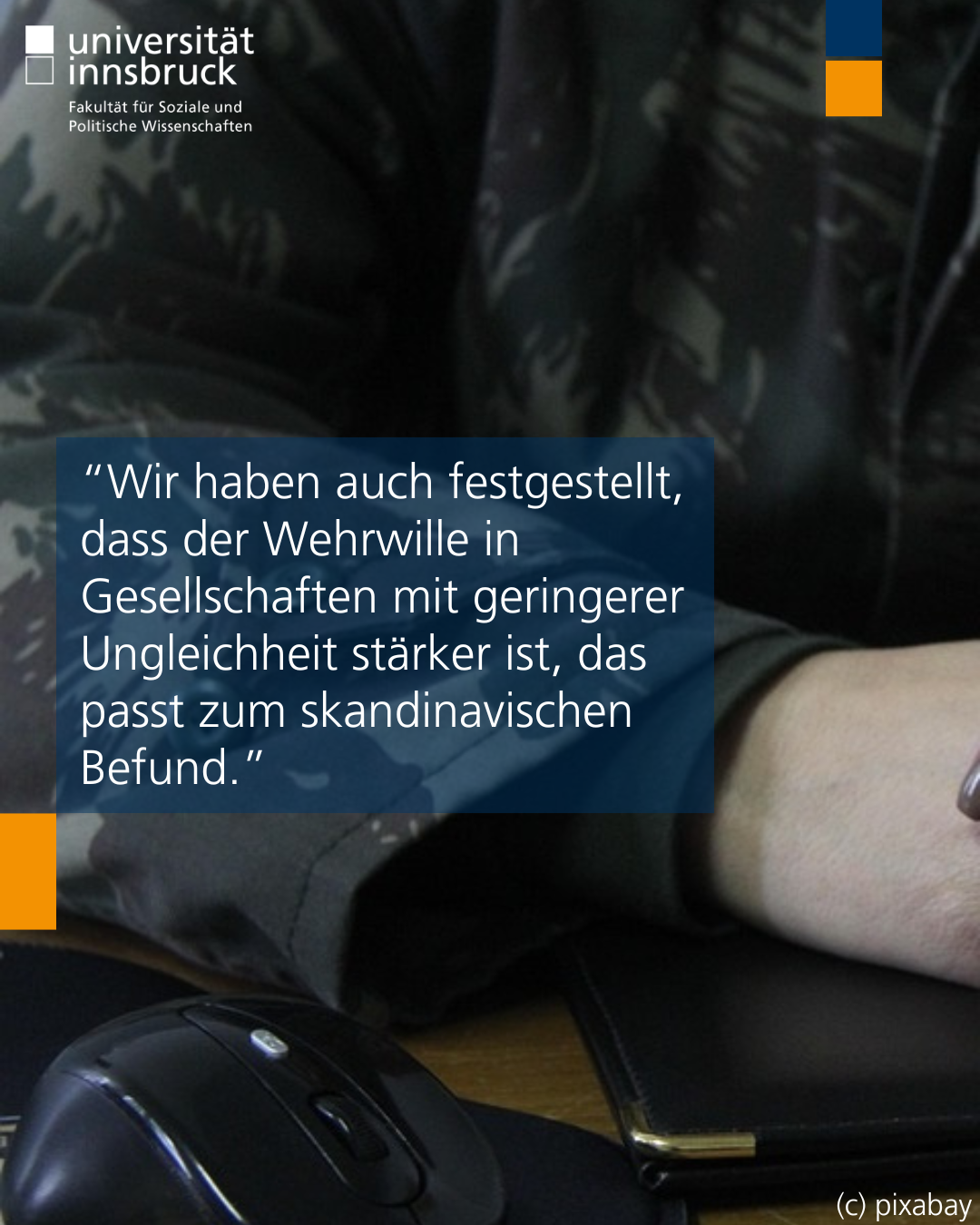 Photo by Fakultät SoPo on June 03, 2025. Ist möglicherweise ein Bild von Text „universität innsbruck Fakultät Sozialeund und Politische Wissenschaften PolitischeWssenschaften ten ch "Wir haber auch festgestellt, dass der Wehrwille in Gesellschaften mit geringerer Ungleichheit stärker ist, das passt zum skandinavischen Befund." (C) pixabay“.