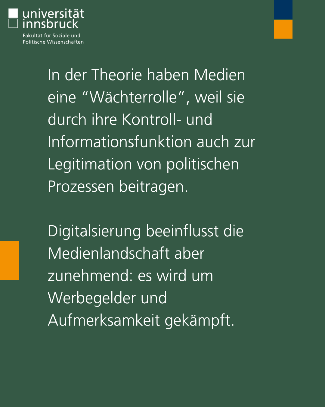 In der Theorie haben Medien eine “Wächterrolle”, weil sie durch ihre Kontroll- und Informationsfunktion auch zur Legitimation von politischen Prozessen beitragen.   Digitalsierung beeinflusst die Medienlandschaft aber zunehmend: es wird um Werbegelder und Aufmerksamkeit gekämpft.