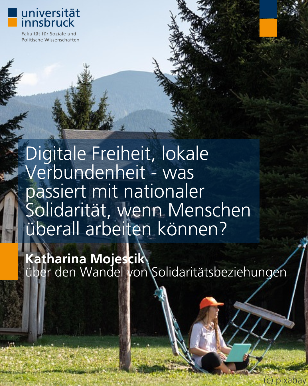 Ein Foto von einer Berglandschaft und einer grünen Wiese im Vordergrund. Eine Frau sitzt auf der Wiese in einer Hängematte mit einem Laptop auf ihrem Schoß. Darüber der Text "Digitale Freiheit, lokale Verbundenheit - was passiert mit nationaler Solidarität, wenn Menschen überall arbeiten können? Katharina Mojescik über den Wandel von Solidaritätsbeziehungen"