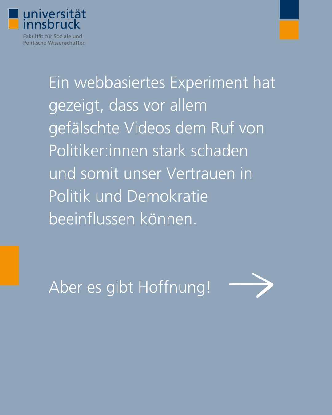 Ein webbasiertes Experiment hat gezeigt, dass vor allem gefälschte Videos dem Ruf von Politiker:innen stark schaden und somit unser Vertrauen in Politik und Demokratie beeinflussen können.  Aber es gibt Hoffnung